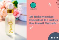 10 Rekomendasi Essential Oil Terbaik yang Aman untuk Ibu Hamil