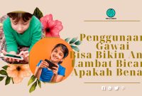 Penggunaan Gawai Bisa Bikin Anak Terlambat Bicara, Apakah Benar? Ini Penjelasannya