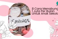 Cara Menabung 1 Juta Per Bulan Untuk Anak Sekolah, Ternyata Bisa Lho!