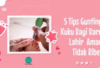 5 Tips Gunting Kuku Bayi Baru Lahir yang Aman dan Tidak Ribet