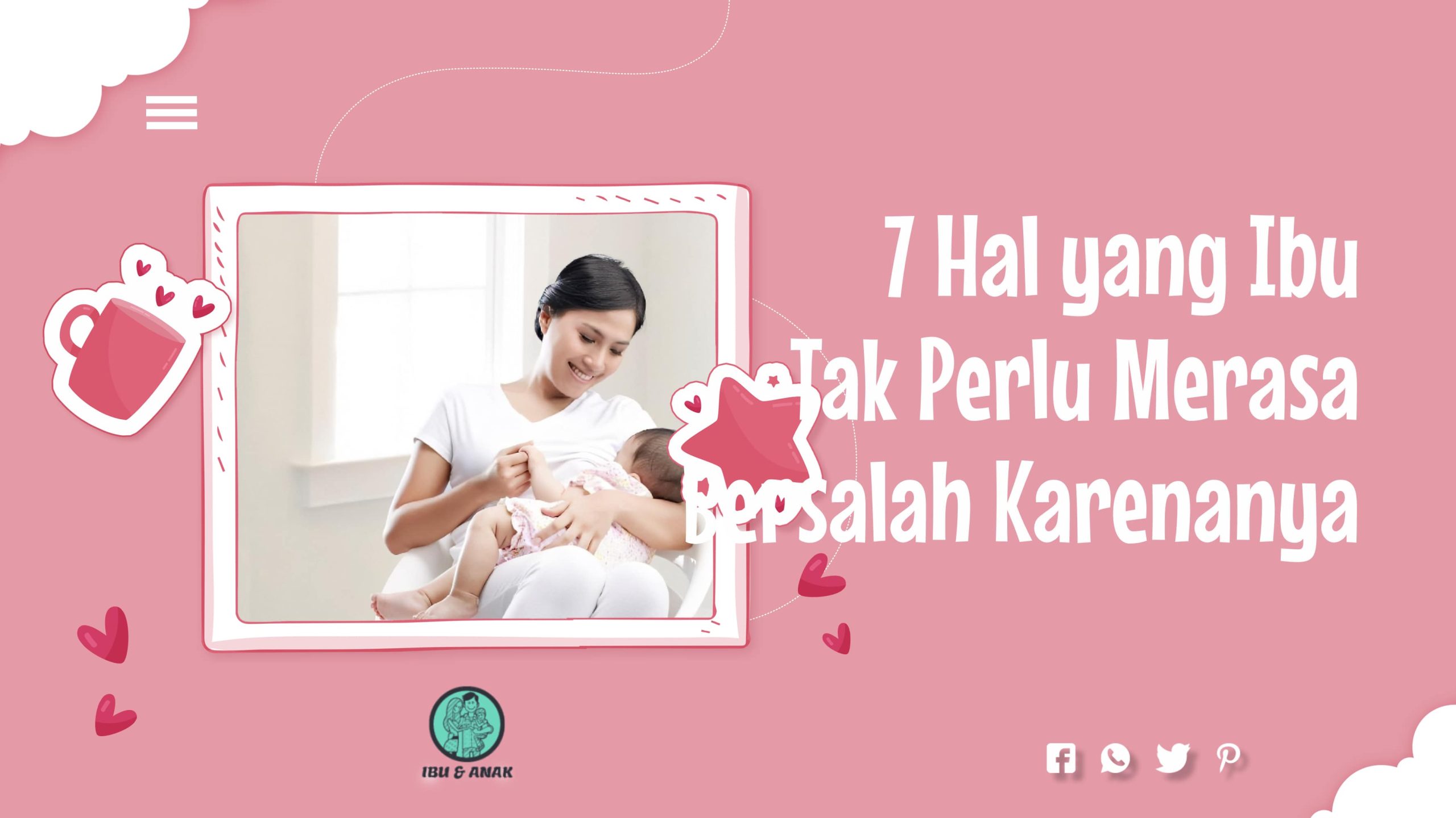 7 Hal yang Ibu Tak Perlu Merasa Bersalah Karenanya